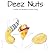 Deez Nuts by Karen Lynn Feiling Deez Nuts by Karen Lynn Feiling
