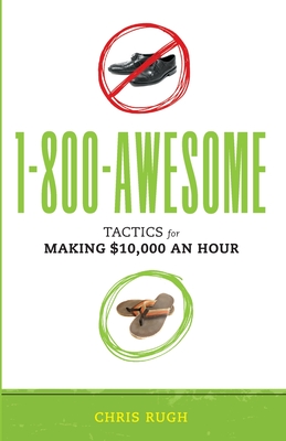1-800-Awesome: Tactics for Making $10,000 an Hour