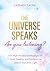 The Universe Speaks, Are You Listening?: 111 High-Vibrational Messages on Love, Healing, and Existence to Unlock Your Inner Light