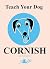 Teach Your Dog Cornish by Anne Cakebread