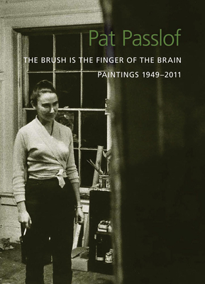 Pat Passlof: The Brush Is the Finger of the Brain: Paintings 1949-2011 (Hardcover)