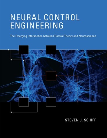 Neural Control Engineering: The Emerging Intersection Between Control Theory and Neuroscience (Computational Neuroscience)