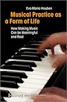Musical Practice as a Form of Life: How Making Music Can be Meaningful and Real (Music and Sound Culture)