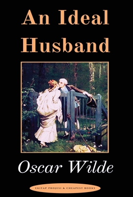 An Ideal Husband: "A Play"