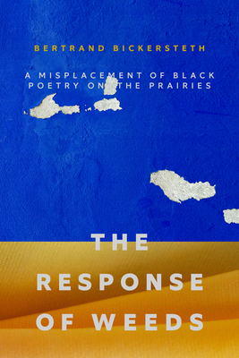 The Response of Weeds: A Misplacement of Black Poetry on the Prairies (Paperback)