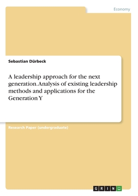 A leadership approach for the next generation. Analysis of existing leadership methods and applications for the Generation Y
