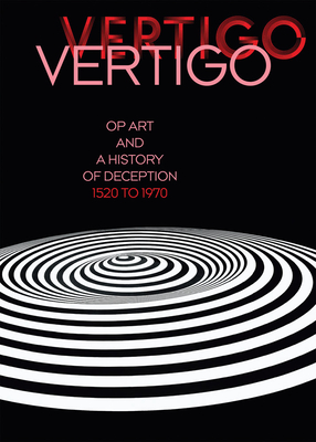 Vertigo: Op Art and a History of Deception 1520 to 1970 (Hardcover)