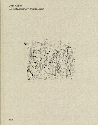 John Cohen: Do Not Disturb My Waking Dream