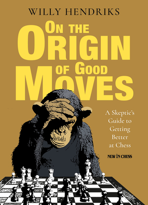 On the Origin of Good Moves: A Skeptic's Guide at Getting Better at Chess (Paperback)