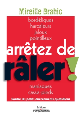 Arrêtez de râler !: Contre les petits énervements quotidiens (French Edition)