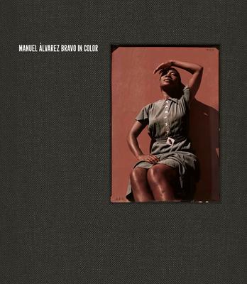 Manuel Álvarez Bravo: In Color (Hardcover)