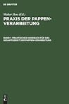 Praktisches Handbuch für das Gesamtgebiet der Pappen-Verarbeitung (German Edition)