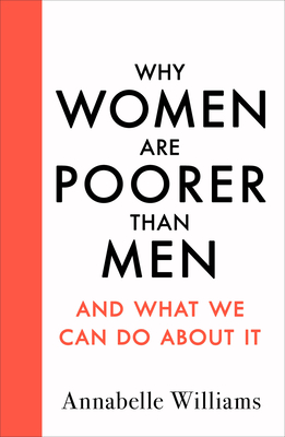 Why Women Are Poorer Than Men and What We Can Do About It (Hardcover)