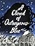 A Cloud of Outrageous Blue