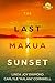 The Last Makua Sunset