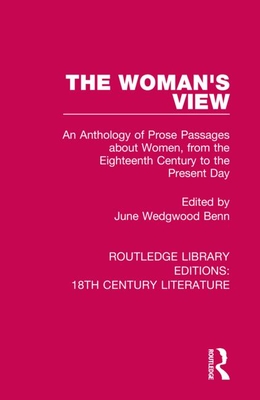 The Woman's View: An Anthology of Prose Passages about Women, from the Eighteenth Century to the Present Day (Routledge Library Editions: 18th Century Literature)