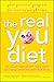 The Real You Diet: Your Personal Program for Lasting Weight Loss