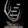 The Only Good Indians by Stephen Graham Jones