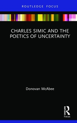 Charles Simic and the Poetics of Uncertainty (Hardcover)