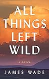 All Things Left Wild