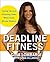 Deadline Fitness: Tone Up and Slim Down When Every Minute Counts