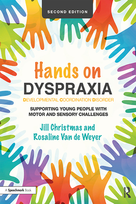 Hands on Dyspraxia: Developmental Coordination Disorder: Supporting Young People with Motor and Sensory Challenges (Kindle Edition)