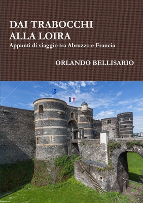 DAI TRABOCCHI ALLA LOIRA Appunti di viaggio tra Abruzzo e Francia (Italian Edition)