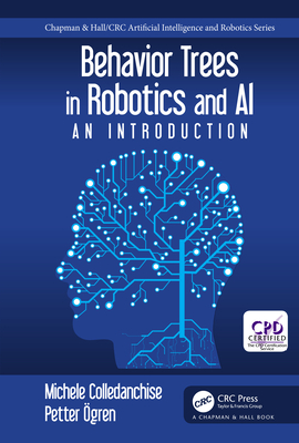 Behavior Trees in Robotics and Al: An Introduction (Chapman & Hall/CRC Artificial Intelligence and Robotics Series)