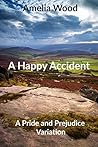 A Happy Accident by Amelia Wood A Happy Accident by Amelia Wood