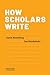 How Scholars Write