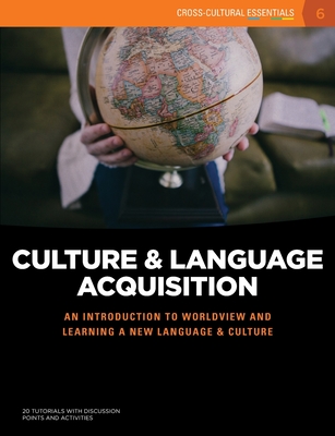 Culture and Language Acquisition: An introduction to worldview and learning a new language & culture (Cross-Cultural Essentials)