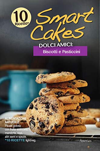 Smart Cakes. Dolci amici. Biscotti e pasticcini (Cucina botanica e dolci naturali Vol. 2) (Italian Edition)