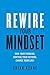 Rewire Your Mindset: Own Your Thinking, Control, Your Actions, Change Your Life!