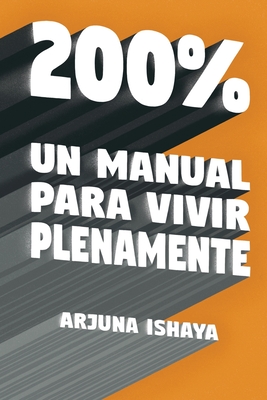 200% – Un Manual Para Vivir Plenamente (Spanish Edition)
