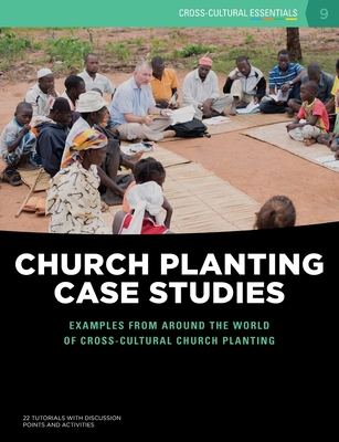 Church Planting Case Studies: Examples from around the world of cross-cultural church planting (Cross-Cultural Essentials)