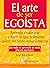 El Arte de Ser Egoísta