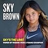 Sky's the Limit: Words of Wisdom from a Young Champion Sky's the Limit: Words of Wisdom from a Young Champion