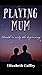 PLAYING MUM: Death is only ...