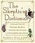 The Skeptic's Dictionary: A Collection of Strange Beliefs, Amusing Deceptions, and Dangerous Delusions