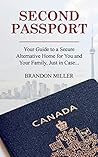 Second Passport: Your guide to have a secure alternative home for you and your family, Just in Case... Second Passport: Your guide to have a secure alternative home for you and your family, Just in Case...