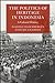 The Politics of Heritage in Indonesia: A Cultural History