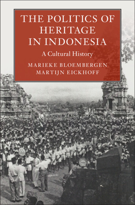 The Politics of Heritage in Indonesia: A Cultural History (Hardcover)
