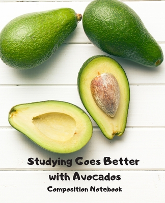 Studying Goes Better with Avocados: Composition Notebook