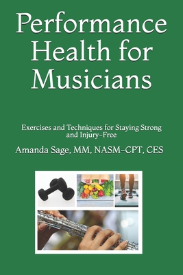 Performance Health for Musicians: Exercises and Techniques for Staying Strong and Injury-Free