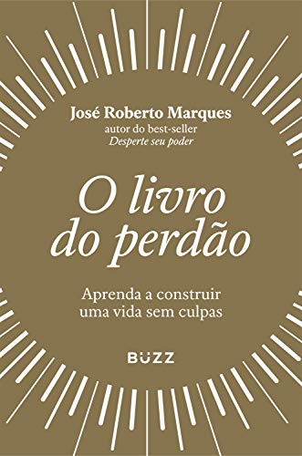 O livro do perdão: Aprenda a construir uma vida sem culpas (Portuguese Edition)