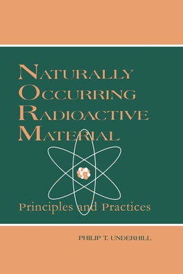 Naturally Occurring Radioactive Materials: Principles and Practices