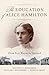The Education of Alice Hamilton: From Fort Wayne to Harvard