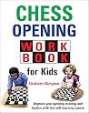 Chess Opening Workbook for Kids (Chess Openings for Kids) Chess Opening Workbook for Kids (Chess Openings for Kids)
