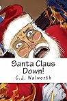Santa Claus Down! by C.J. Walworth