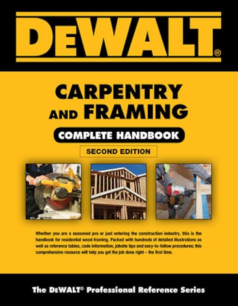 DEWALT Carpentry and Framing Complete Handbook (DEWALT Series)
